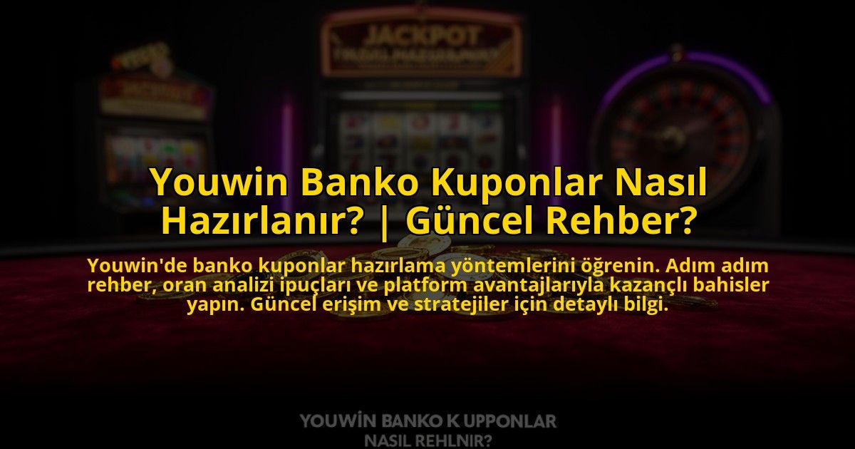 Youwin-Banko-Kuponlar-Nasil-Hazirlanir-Guncel-Rehber-overlay-1769815953.jpg