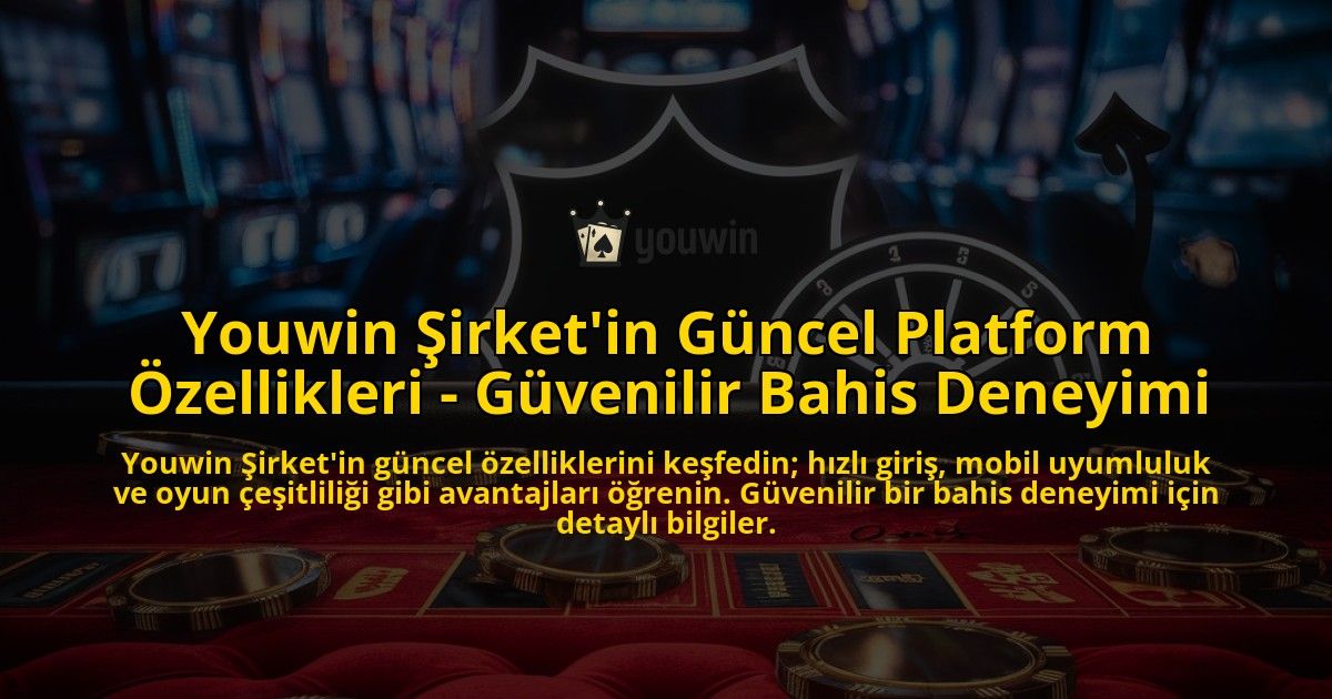 Youwin-Sirketin-Guncel-Platform-Ozellikleri---Guvenilir-Bahis-Deneyimi-overlay-1769258179.jpg