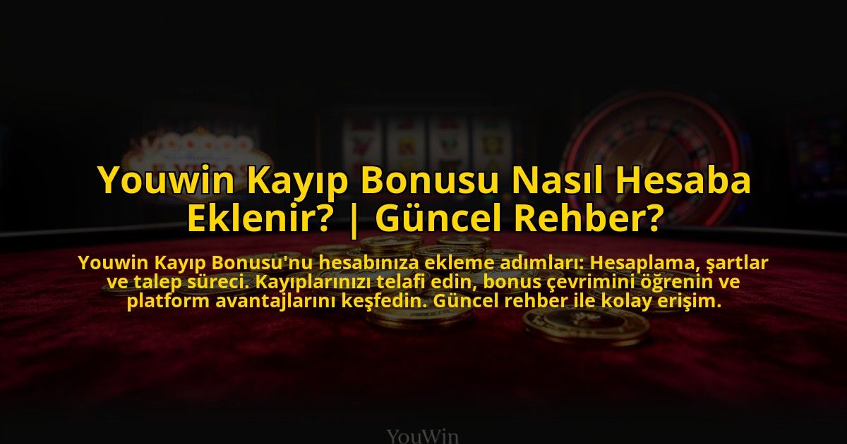 Youwin-Kayip-Bonusu-Nasil-Hesaba-Eklenir-Guncel-Rehber-overlay-1773592915.jpg